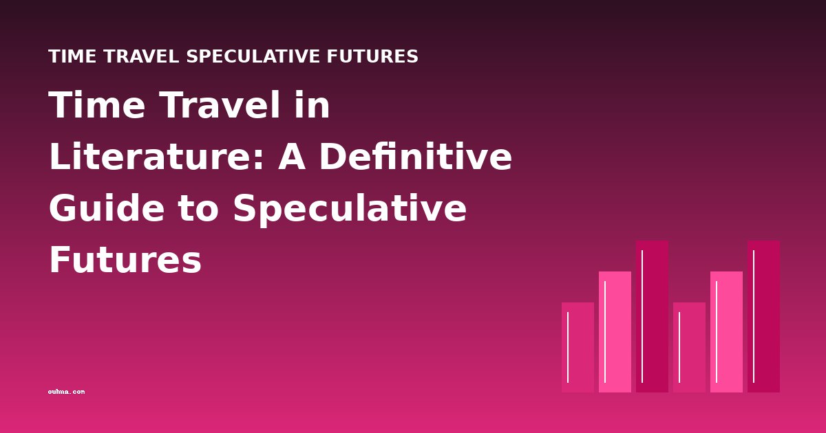 Time Travel in Literature: A Definitive Guide to Speculative Futures