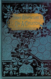 Cover of John Smith's Funny Adventures on a Crutch Or The Remarkable Peregrinations of a One-legged Soldier after the War — Inside the Classic